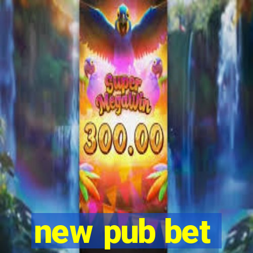 new pub bet